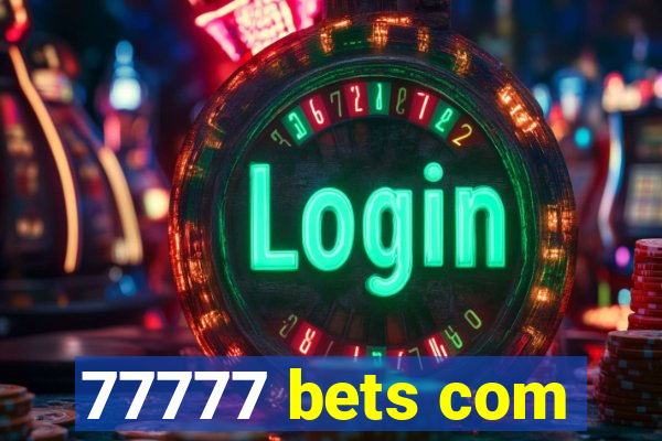 77777 bets com